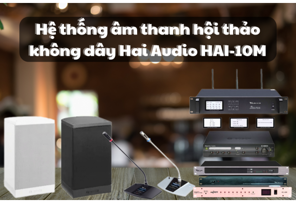Dàn âm thanh hội thảo không dây HAI-10M cho diện tích 20 - 30m2